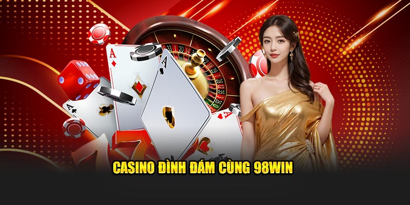 Casino đình đám cùng 98Win