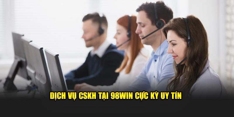 Dịch vụ CSKH tại 98Win cực kỳ uy tín 