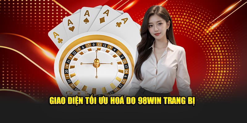 Giao diện tối ưu hoá do 98Win trang bị