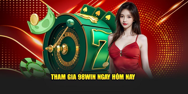 Tham gia 98Win ngay hôm nay 